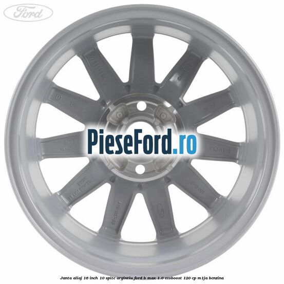 Janta aliaj 16 inch 10 spite argintiu Ford B-Max 1.0 EcoBoost 120 cp M1JA benzina