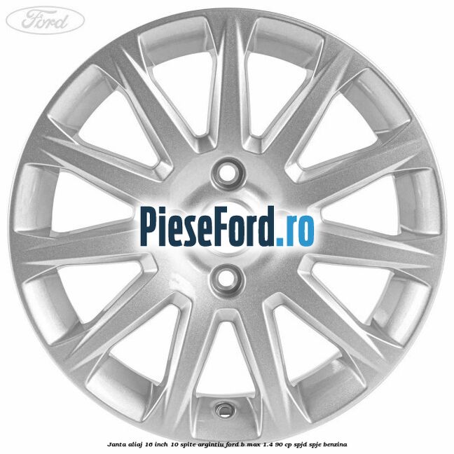 Janta aliaj 16 inch 10 spite argintiu Ford B-Max 1.4 90 cp SPJD, SPJE benzina