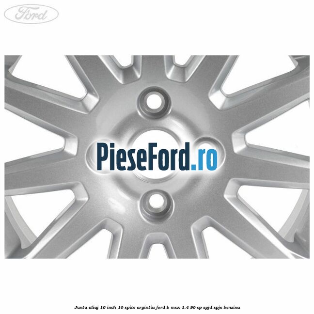 Janta aliaj 16 inch 10 spite argintiu Ford B-Max 1.4 90 cp SPJD, SPJE benzina