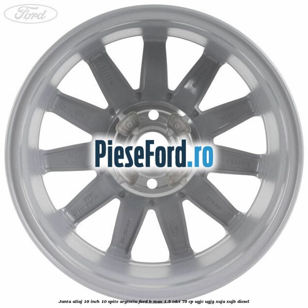 Janta aliaj 16 inch 10 spite argintiu Ford B-Max 1.5 TDCi 75 cp UGJC, UGJG, XUJA, XUJB diesel