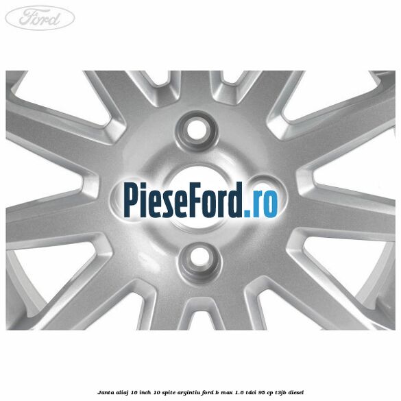 Janta aliaj 16 inch 10 spite argintiu Ford B-Max 1.6 TDCi 95 cp T3JB diesel