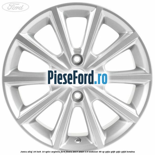Janta aliaj 16 inch, 10 spite argintiu Ford Fiesta 2017-2023 1.0 EcoBoost 85 cp Q0JA, Q0JB, Q0JC, Q0JD benzina