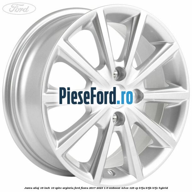 Janta aliaj 16 inch, 10 spite argintiu Ford Fiesta 2017-2023 1.0 EcoBoost mHEV 125 cp B7JA, B7JB, B7JC Hybrid