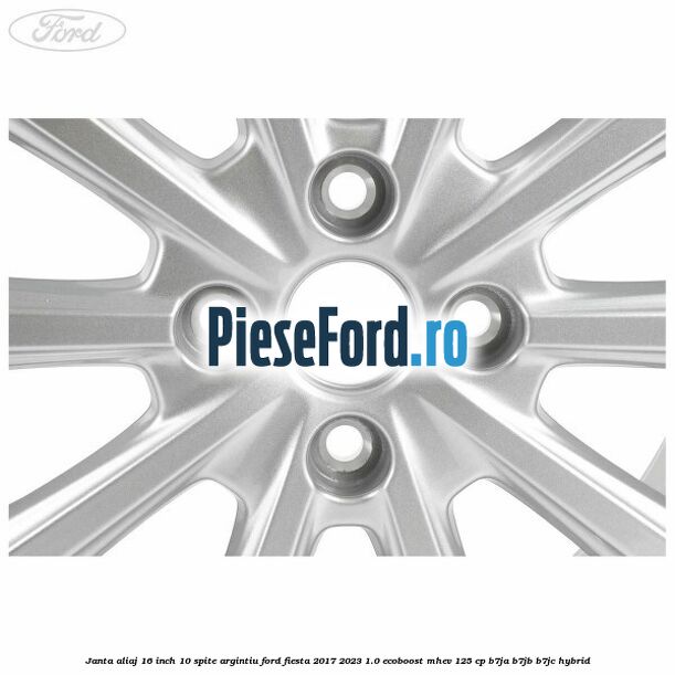 Janta aliaj 16 inch, 10 spite argintiu Ford Fiesta 2017-2023 1.0 EcoBoost mHEV 125 cp B7JA, B7JB, B7JC Hybrid