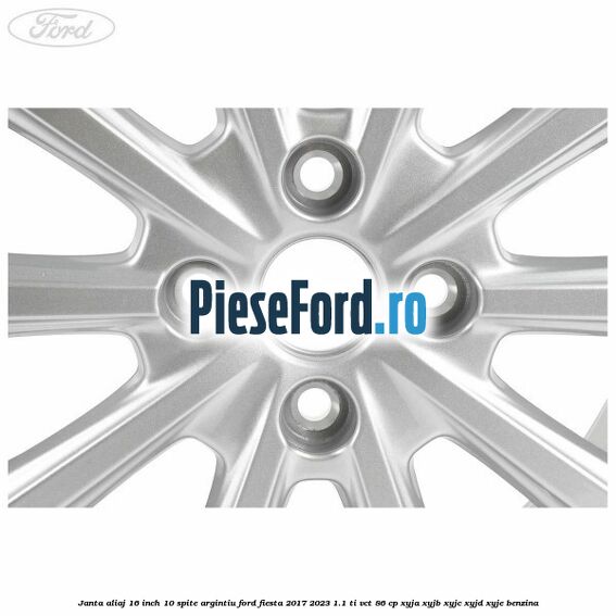 Janta aliaj 16 inch, 10 spite argintiu Ford Fiesta 2017-2023 1.1 Ti-VCT 86 cp XYJA, XYJB, XYJC, XYJD, XYJE benzina