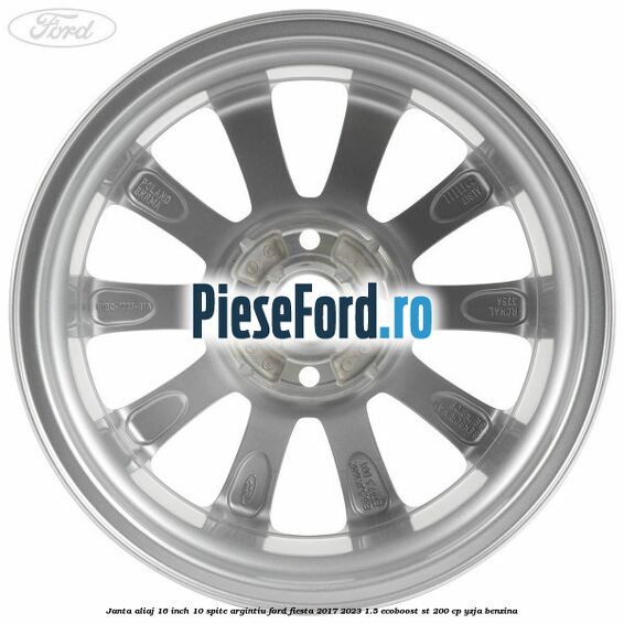 Janta aliaj 16 inch, 10 spite argintiu Ford Fiesta 2017-2023 1.5 EcoBoost ST 200 cp Janta aliaj 16 inch, 10 spite argintiu Ford Fiesta 2017-2023 1.5 EcoBoost ST 200 cp YZJA benzina