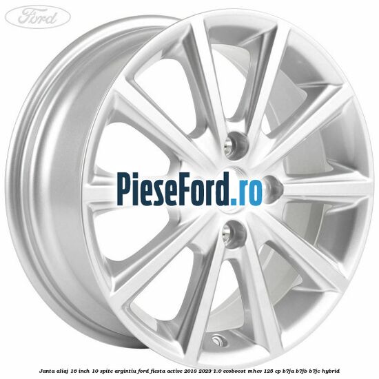 Janta aliaj 16 inch, 10 spite argintiu Ford Fiesta Active 2018-2023 1.0 EcoBoost mHEV 125 cp B7JA, B7JB, B7JC Hybrid