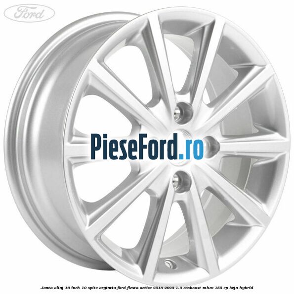 Janta aliaj 16 inch, 10 spite argintiu Ford Fiesta Active 2018-2023 1.0 EcoBoost mHEV 155 cp BZJA Hybrid