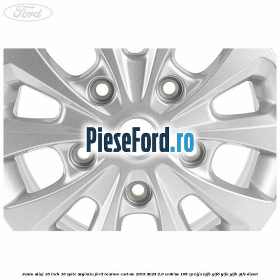 Janta aliaj 16 inch, 10 spite argintiu Ford Tourneo Custom 2019-2023 2.0 EcoBlue 105 cp BJFA, BJFB, YLF6, YLFA, YLFB, YLFS diesel