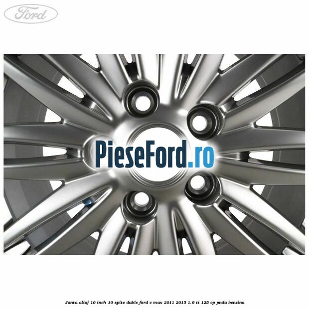Janta aliaj 16 inch, 10 spite duble Ford C-Max 2011-2015 1.6 Ti 125 cp PNDA benzina