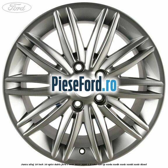 Janta aliaj 16 inch, 10 spite duble Ford C-Max 2016-2020 1.5 TDCi 120 cp XWDA, XWDB, XWDC, XWDD, XWDE diesel