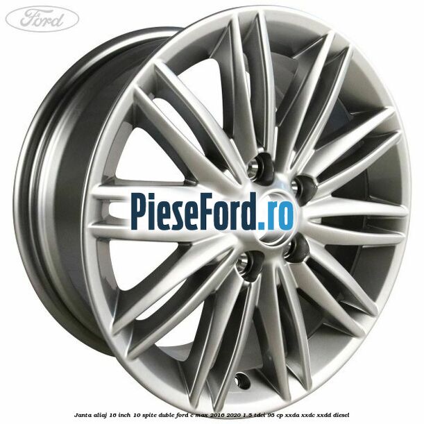 Janta aliaj 16 inch, 10 spite duble Ford C-Max 2016-2020 1.5 TDCi 95 cp