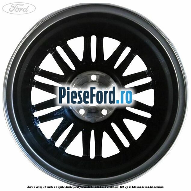 Janta aliaj 16 inch, 10 spite duble Ford Focus 2011-2014 1.0 EcoBoost 125 cp M1DA, M1DC, M1DD benzina