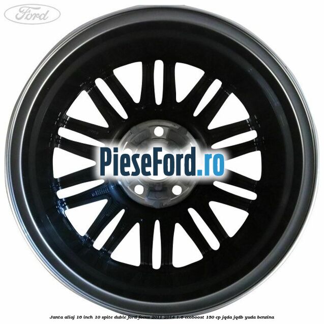 Janta aliaj 16 inch, 10 spite duble Ford Focus 2011-2014 1.6 EcoBoost 150 cp Janta aliaj 16 inch, 10 spite duble Ford Focus 2011-2014 1.6 EcoBoost 150 cp JQDA, JQDB, YUDA benzina