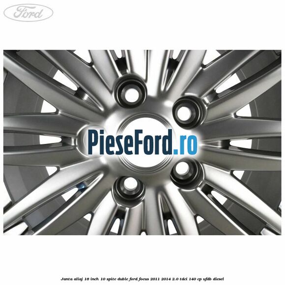 Janta aliaj 16 inch, 10 spite duble Ford Focus 2011-2014 2.0 TDCi 140 cp UFDB diesel