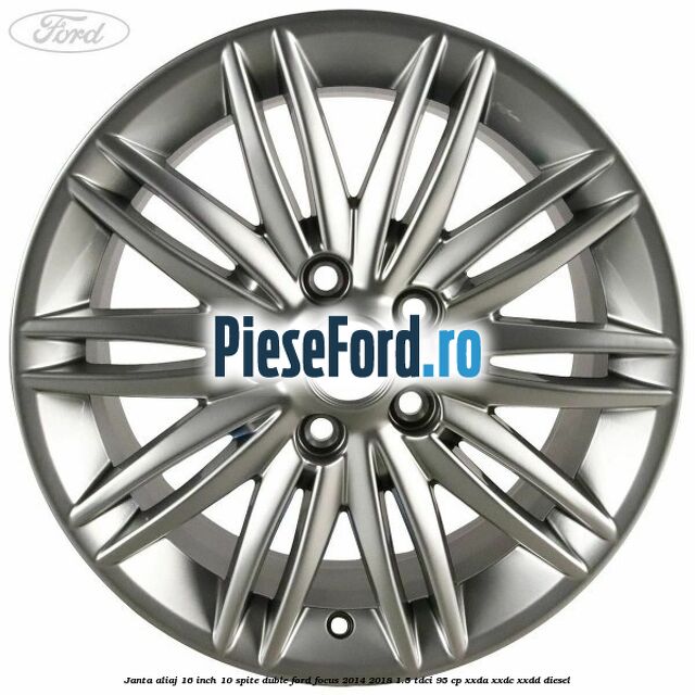 Janta aliaj 16 inch, 10 spite duble Ford Focus 2014-2018 1.5 TDCi 95 cp XXDA, XXDC, XXDD diesel