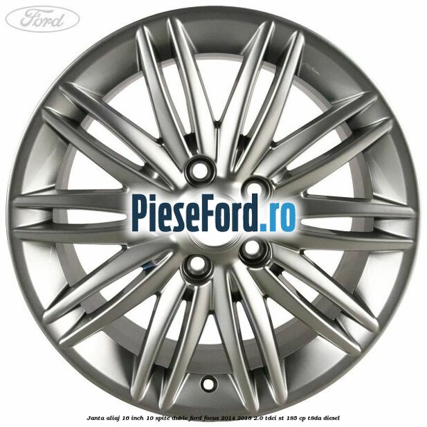Janta aliaj 16 inch, 10 spite duble Ford Focus 2014-2018 2.0 TDCi ST 185 cp T8DA diesel