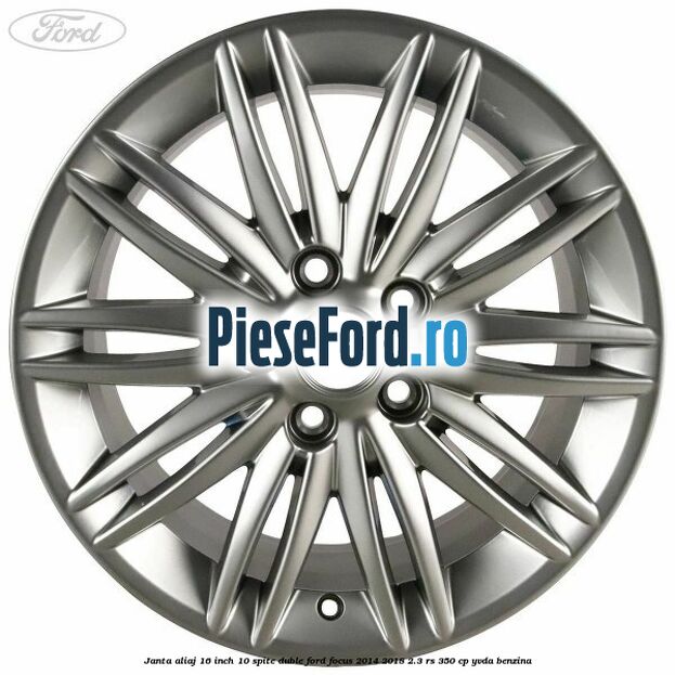 Janta aliaj 16 inch, 10 spite duble Ford Focus 2014-2018 2.3 RS 350 cp YVDA benzina