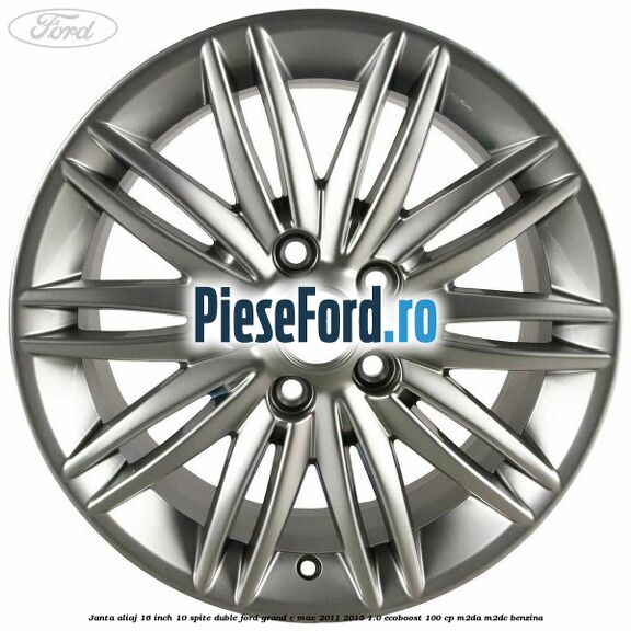Janta aliaj 16 inch, 10 spite duble Ford Grand C-Max 2011-2015 1.0 EcoBoost 100 cp M2DA, M2DC benzina