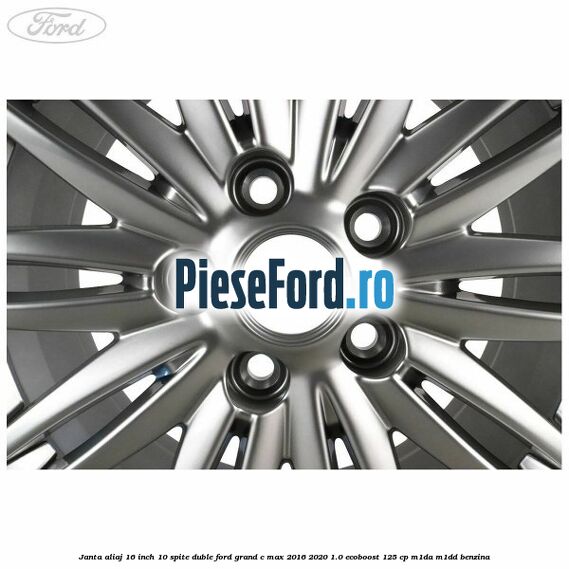 Janta aliaj 16 inch, 10 spite duble Ford Grand C-Max 2016-2020 1.0 EcoBoost 125 cp M1DA, M1DD benzina