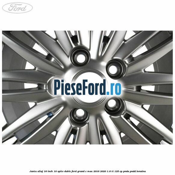 Janta aliaj 16 inch, 10 spite duble Ford Grand C-Max 2016-2020 1.6 Ti 125 cp PNDA, PNDD benzina