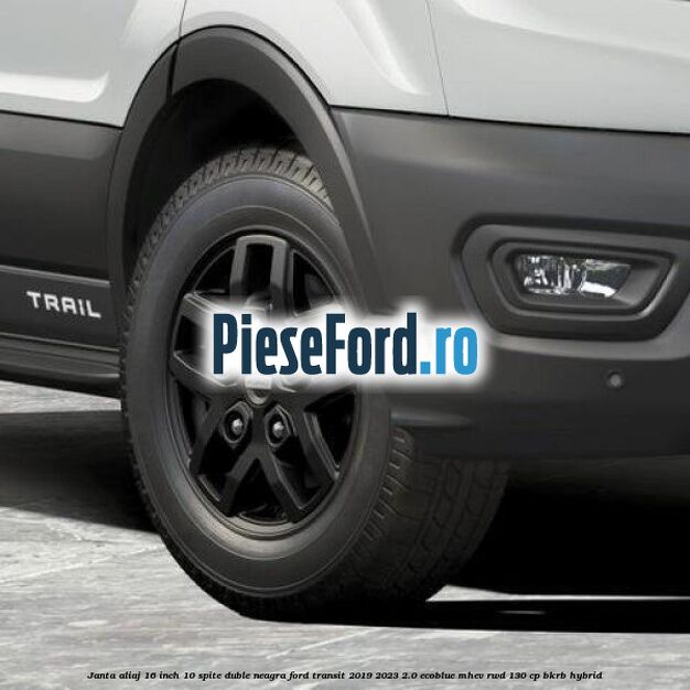 Janta aliaj 16 inch, 10 spite duble neagra Ford Transit 2019-2023 2.0 EcoBlue mHEV RWD 130 cp BKRB Hybrid