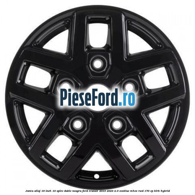 Janta aliaj 16 inch, 10 spite duble neagra Ford Transit 2019-2023 2.0 EcoBlue mHEV RWD 170 cp BLRB Hybrid