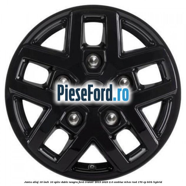 Janta aliaj 16 inch, 10 spite duble neagra Ford Transit 2019-2023 2.0 EcoBlue mHEV RWD 170 cp BLRB Hybrid