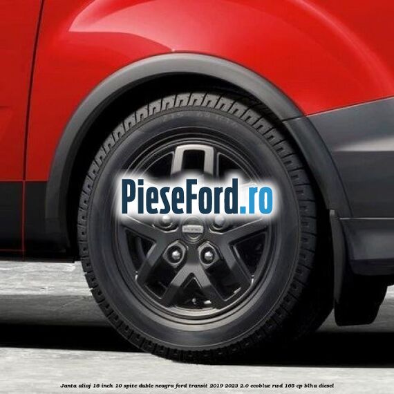 Janta aliaj 16 inch, 10 spite duble neagra Ford Transit 2019-2023 2.0 EcoBlue RWD 165 cp BLHA diesel