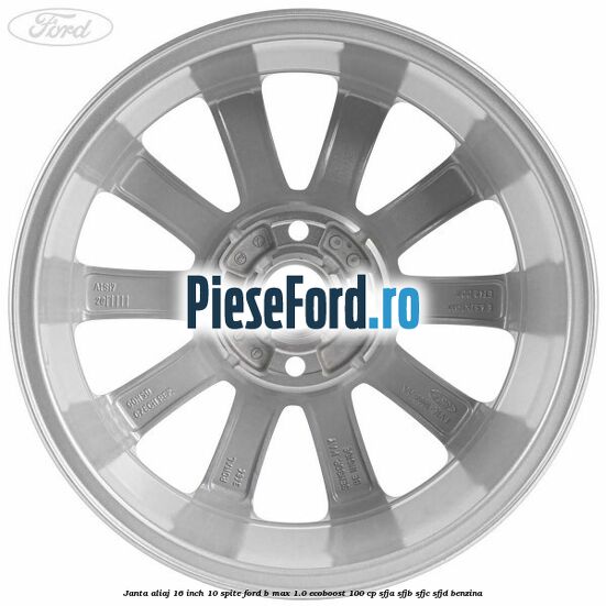 Janta aliaj 16 inch, 10 spite Ford B-Max 1.0 EcoBoost 100 cp SFJA, SFJB, SFJC, SFJD benzina