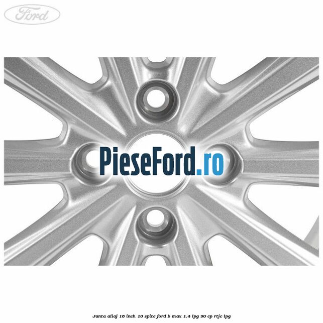 Janta aliaj 16 inch, 10 spite Ford B-Max 1.4 LPG 90 cp RTJC LPG