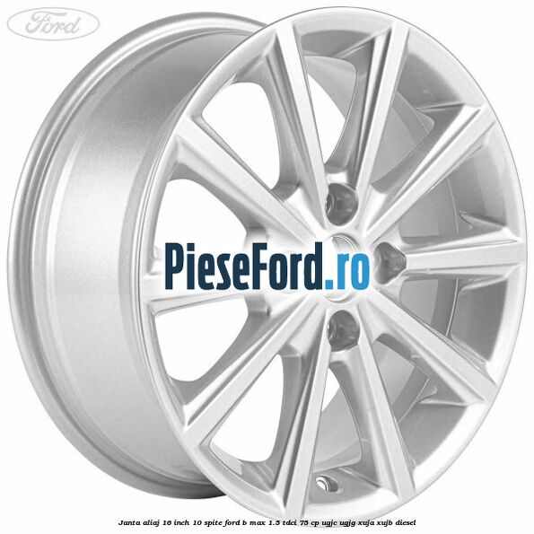 Janta aliaj 16 inch, 10 spite Ford B-Max 1.5 TDCi 75 cp UGJC, UGJG, XUJA, XUJB diesel