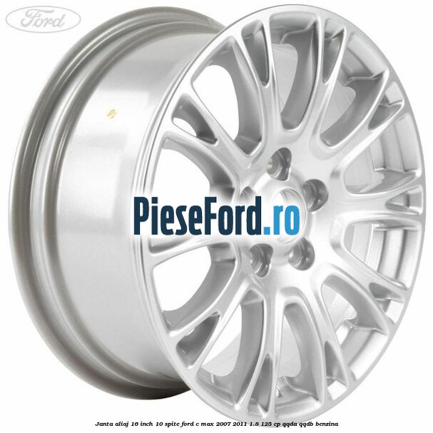 Janta aliaj 16 inch, 10 spite Ford C-Max 2007-2011 1.8 125 cp Janta aliaj 16 inch, 10 spite Ford C-Max 2007-2011 1.8 125 cp QQDA, QQDB benzina
