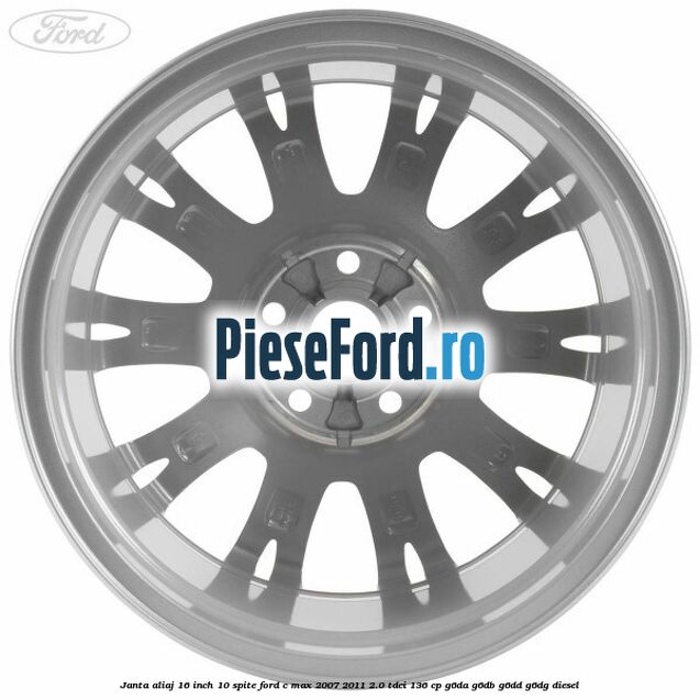 Janta aliaj 16 inch, 10 spite Ford C-Max 2007-2011 2.0 TDCi 136 cp G6DA, G6DB, G6DD, G6DG diesel