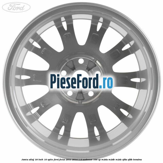 Janta aliaj 16 inch, 10 spite Ford Focus 2011-2014 1.0 EcoBoost 100 cp M2DA, M2DB, M2DC, SFDA, SFDB benzina