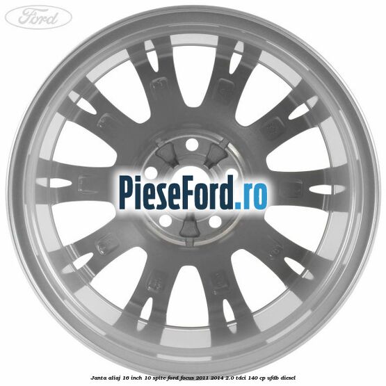 Janta aliaj 16 inch, 10 spite Ford Focus 2011-2014 2.0 TDCi 140 cp Janta aliaj 16 inch, 10 spite Ford Focus 2011-2014 2.0 TDCi 140 cp UFDB diesel