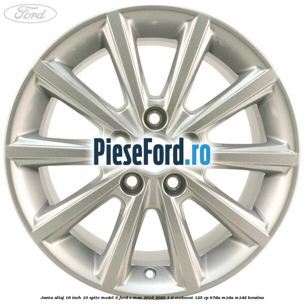 Janta aliaj 16 inch, 10 spite model 3 Ford C-Max 2016-2020 1.0 EcoBoost 125 cp Janta aliaj 16 inch, 10 spite model 3 Ford C-Max 2016-2020 1.0 EcoBoost 125 cp B7DA, M1DA, M1DD benzina
