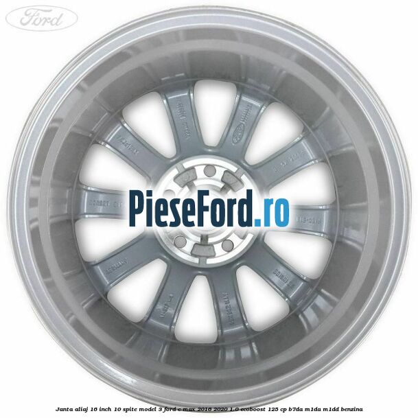 Janta aliaj 16 inch, 10 spite model 3 Ford C-Max 2016-2020 1.0 EcoBoost 125 cp Janta aliaj 16 inch, 10 spite model 3 Ford C-Max 2016-2020 1.0 EcoBoost 125 cp B7DA, M1DA, M1DD benzina