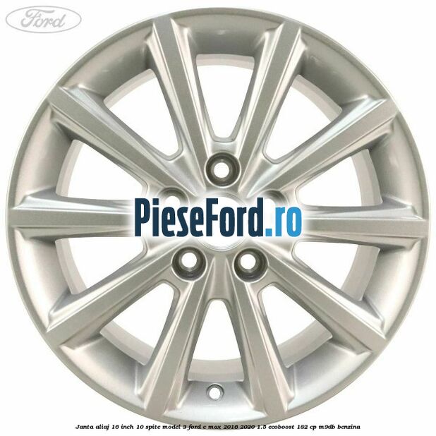 Janta aliaj 16 inch, 10 spite model 3 Ford C-Max 2016-2020 1.5 EcoBoost 182 cp M9DB benzina