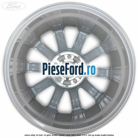 Janta aliaj 16 inch, 10 spite model 3 Ford C-Max 2016-2020 1.6 Ti 120 cp MUDA, MUDD benzina
