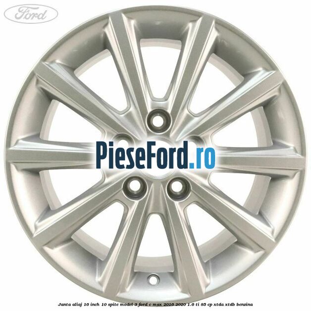Janta aliaj 16 inch, 10 spite model 3 Ford C-Max 2016-2020 1.6 Ti 85 cp XTDA, XTDB benzina