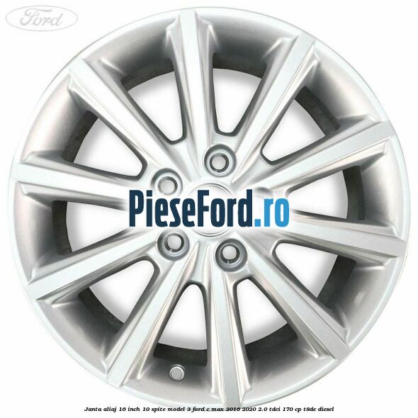 Janta aliaj 16 inch, 10 spite model 3 Ford C-Max 2016-2020 2.0 TDCi 170 cp T8DE diesel