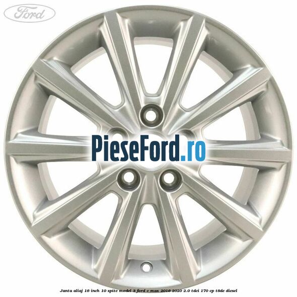 Janta aliaj 16 inch, 10 spite model 3 Ford C-Max 2016-2020 2.0 TDCi 170 cp T8DE diesel