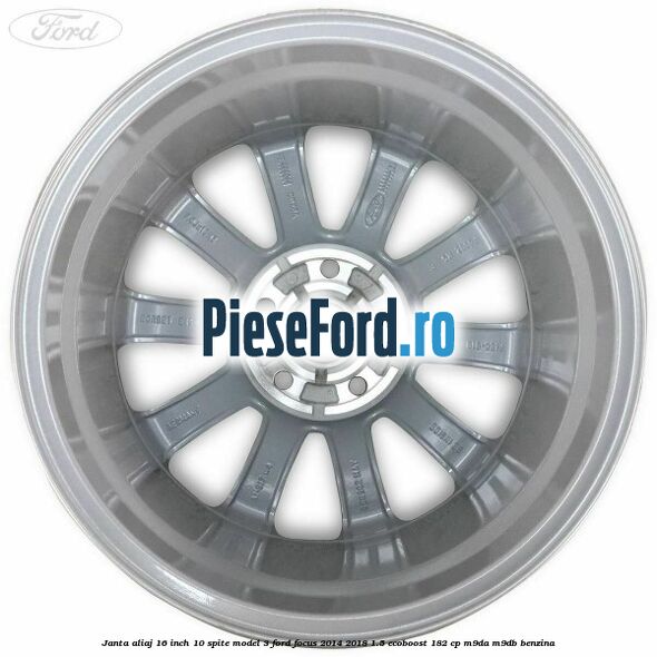 Janta aliaj 16 inch, 10 spite model 3 Ford Focus 2014-2018 1.5 EcoBoost 182 cp M9DA, M9DB benzina