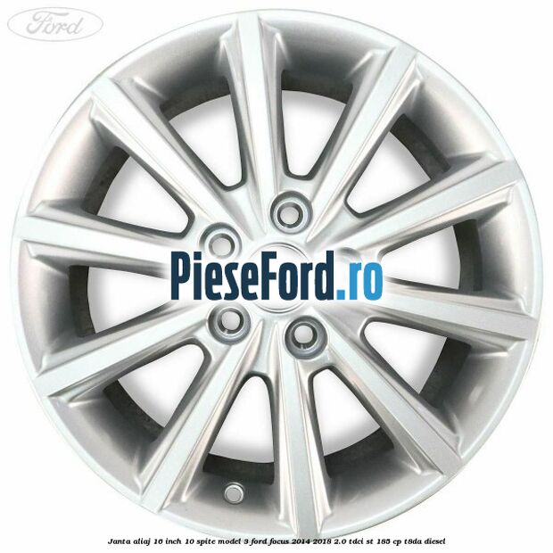 Janta aliaj 16 inch, 10 spite model 3 Ford Focus 2014-2018 2.0 TDCi ST 185 cp T8DA diesel