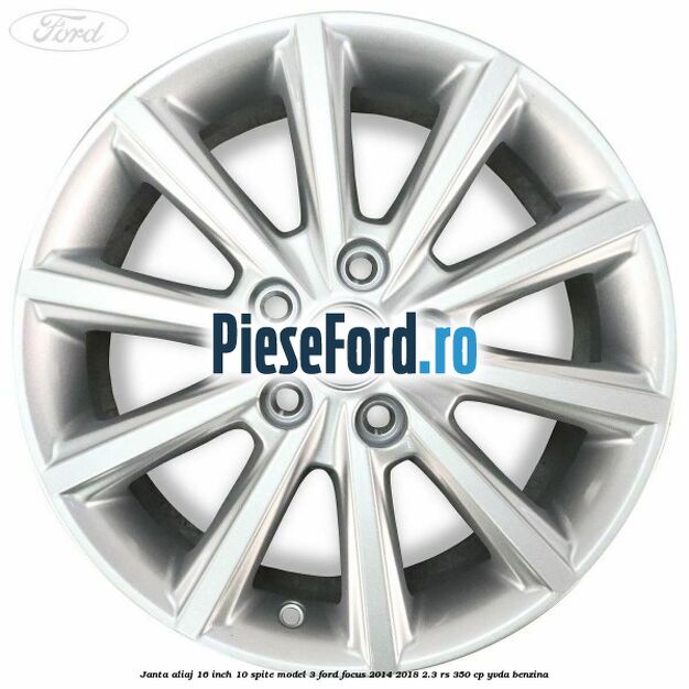 Janta aliaj 16 inch, 10 spite model 3 Ford Focus 2014-2018 2.3 RS 350 cp YVDA benzina