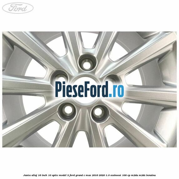 Janta aliaj 16 inch, 10 spite model 3 Ford Grand C-Max 2016-2020 1.0 EcoBoost 100 cp M2DA, M2DC benzina