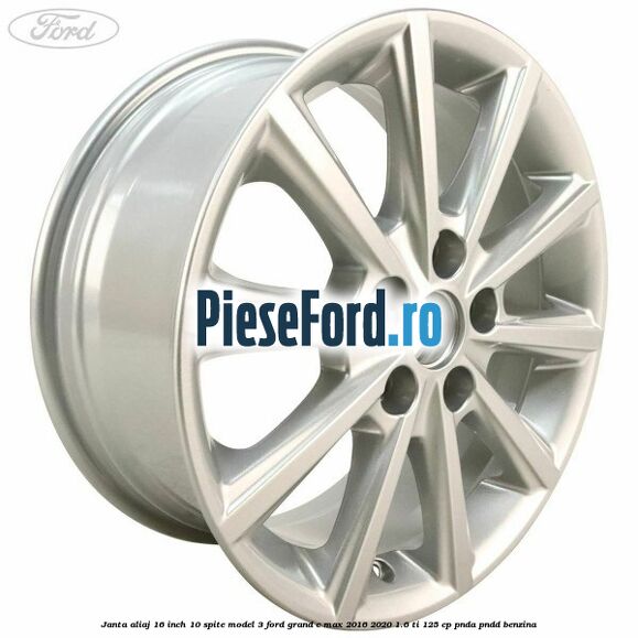 Janta aliaj 16 inch, 10 spite model 3 Ford Grand C-Max 2016-2020 1.6 Ti 125 cp PNDA, PNDD benzina