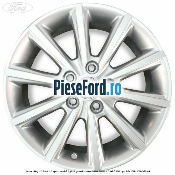Janta aliaj 16 inch, 10 spite model 3 Ford Grand C-Max 2016-2020 2.0 TDCi 150 cp T7DB, T7DC, T7DD diesel