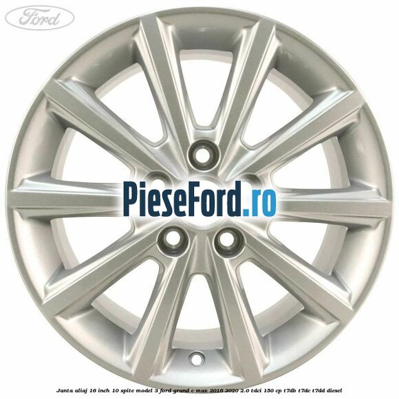Janta aliaj 16 inch, 10 spite model 3 Ford Grand C-Max 2016-2020 2.0 TDCi 150 cp T7DB, T7DC, T7DD diesel
